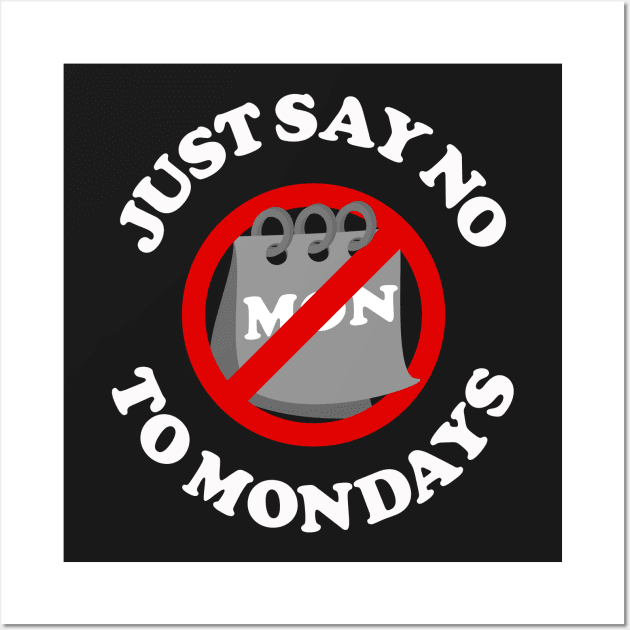 Just Say No To Mondays Wall Art by dumbshirts